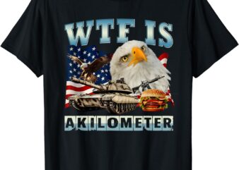 WTF Is A Kilometer Eagle Badge American Signature Burger T-Shirt