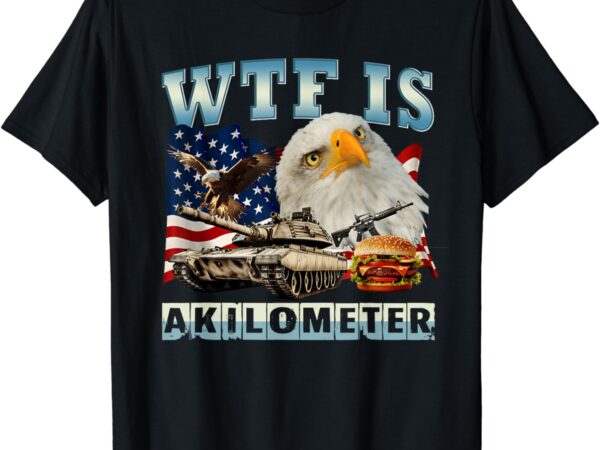 Wtf is a kilometer eagle badge american signature burger t-shirt