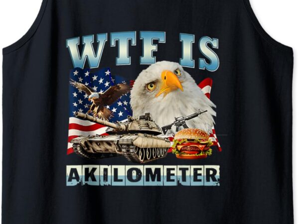 Wtf is a kilometer eagle badge american signature burger tank top t shirt design for sale