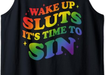 Wake up Sluts it’s time to Sin Funny LGBTQ Gay Pride Month Tank Top t shirt design for sale