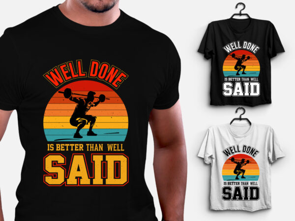 Well done is better than well said gym fitness t-shirt design