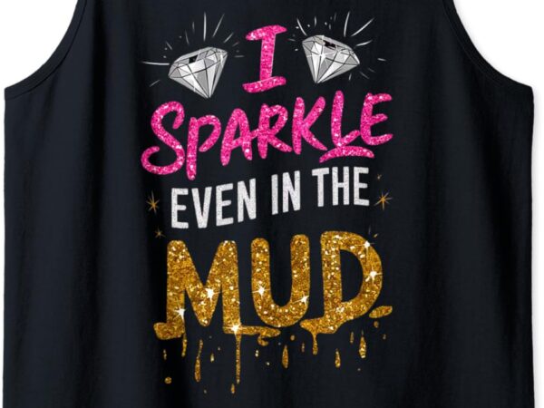 Woman i sparkle even in mud run team mudding princess girls tank top t shirt design for sale