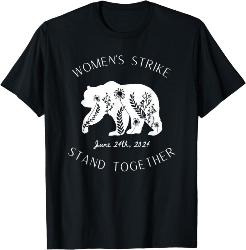 Woman’s Strike Bear Stand Together, Woman’s Strike June 24th T-Shirt