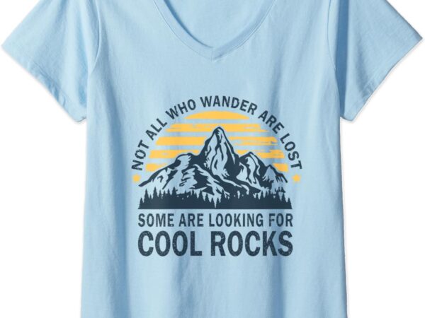 Womens not all who wander are lost some are looking for cool rocks v-neck t-shirt