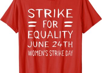 Women’s Strike Day June 24th Pro Choice Equality Feminist T-Shirt
