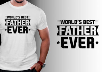 World’s Best Father Ever T-Shirt Design