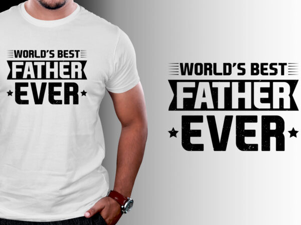 World’s best father ever t-shirt design