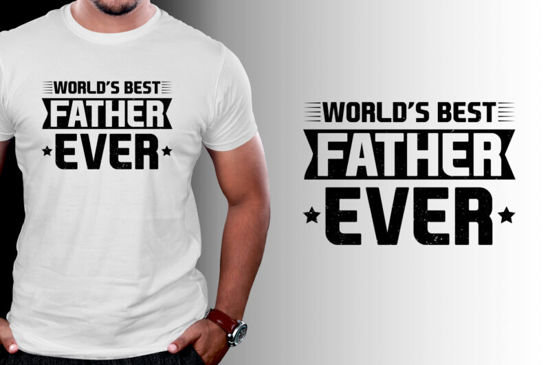 World’s Best Father Ever T-Shirt Design