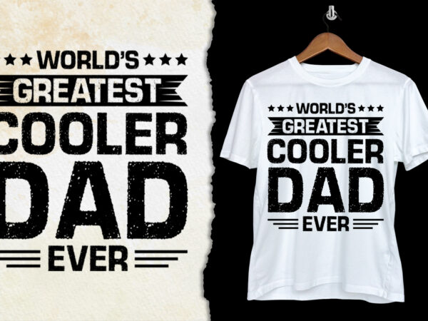 World’s greatest cooler dad ever t-shirt design