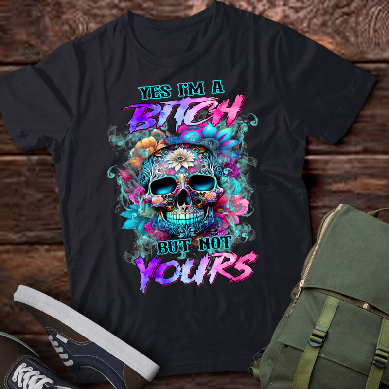 Yes I’m A Bitch But Not Yours Unisex Tee, Skull Flower Smoke Sweatshirt, Skull Flower T- shirt LTSD