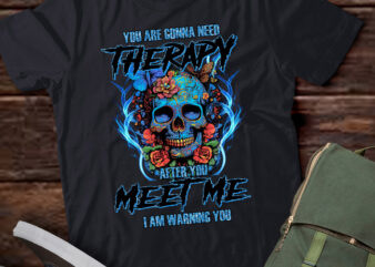 You Are Gonna Need Therapy After You Meet Me I Am Warning You LTSD t shirt design template