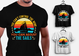 You Can Adjust the Sails Fishing Boat T-Shirt Design