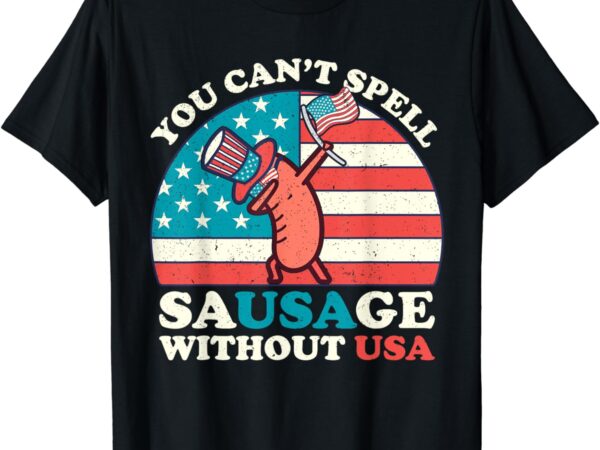 You can’t spell sausage without usa funny 4th of july quote t-shirt