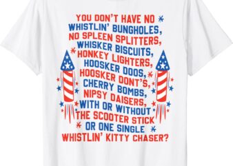 You Don’t Have No Whistlin’ Bungholes 4th of july T-Shirt