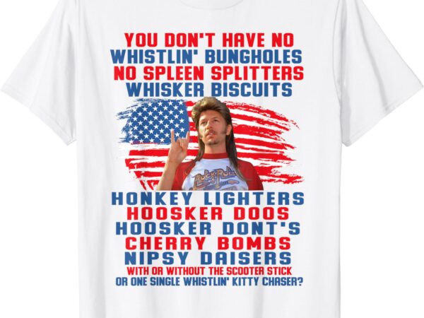 You don’t have no whistlin’ bungholes funny july 4th of july t-shirt