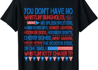 You Don’t Have No Whistlin’ Bungholes Funny July 4th of July T-Shirt