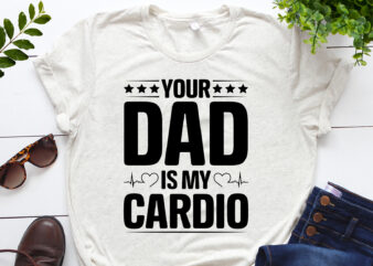 Your Dad Is My Cardio T-Shirt Design
