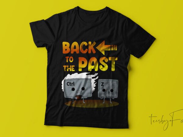 Back to the past unique t-shirt design.