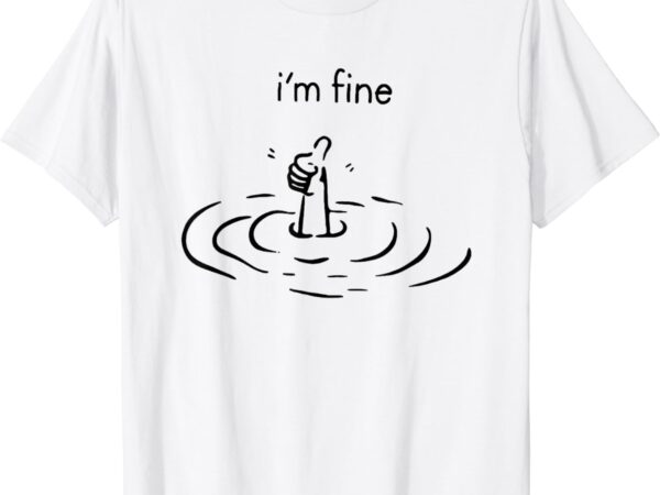 I’m fine t-shirt