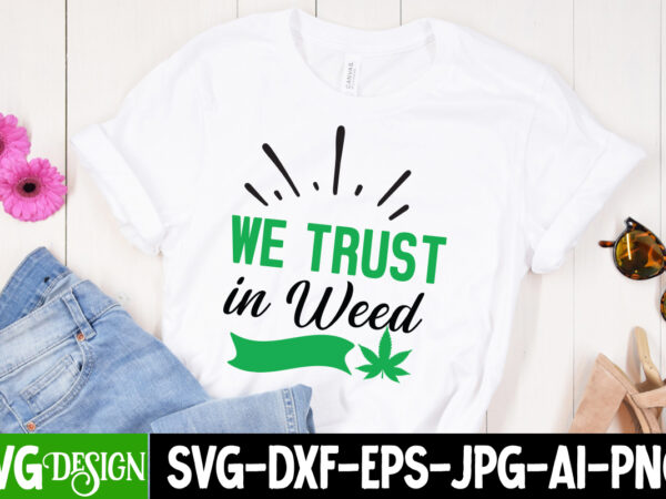 We trust in weed t-shirt design, we trust in weed svg design, weed svg bundle,marijuana svg cut files,cannabis svg,weed svg, weed leaf svg