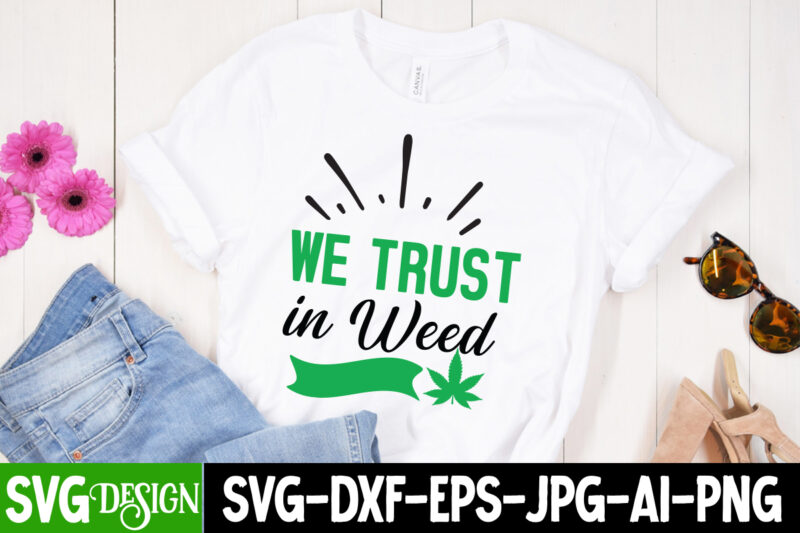 We Trust in weed T-Shirt Design, We Trust in weed SVG Design, Weed SVG Bundle,Marijuana SVG Cut Files,Cannabis SVG,Weed svg, Weed leaf SVG