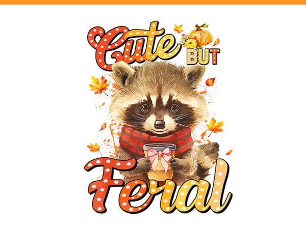 Feral girl halloween raccoon png, cute but feral racoon png, racoon fall season png t shirt graphic design