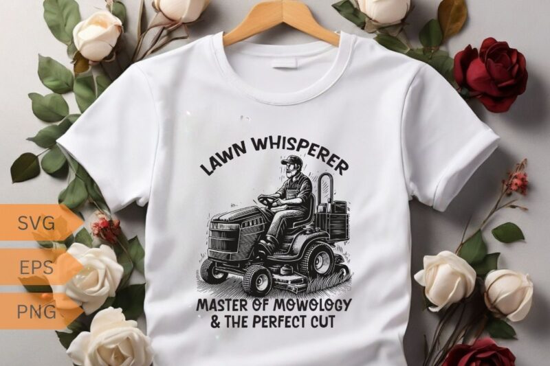 Lawn whisperer master of mowology & the perfect cut Funny Yard work T-shirt design vector,, gifts-for who loves Yard work, gardening, Enforc