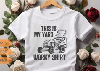 This Is My Yard Work Shirt Funny Home Yard Work T-shirt design vector, mowing, gifts-for who loves Yard work, gardening, Enforcement, mowin