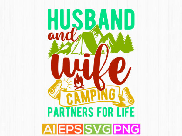 Husband and wife camping partners for life typography camping isolated t shirt, hiking lifestyle camping lover vintage style graphic