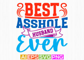 best asshole husband ever, happy husband day concept positive lifestyle husband gift typography vintage retro design