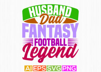 husband dad fantasy football legend motivation saying isolated vintage style design, dad lover football game design, husband dad graphic tee