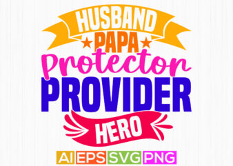 husband papa protector provider hero, happy father’s day gift slogan, husband greeting papa gift shirt