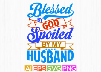 blessed by god spoiled by my husband abstract t shirt clothing, blessed husband gift celebration symbol husband lover vintage style design