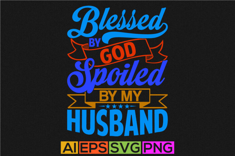 blessed by god spoiled by my husband abstract t shirt clothing, blessed husband gift celebration symbol husband lover vintage style design