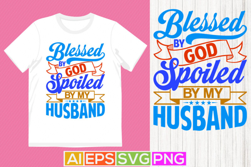 blessed by god spoiled by my husband abstract t shirt clothing, blessed husband gift celebration symbol husband lover vintage style design