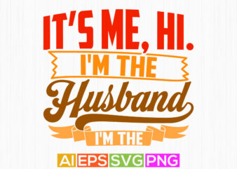 it’s me, hi. i’m the husband it’s me family celebration husband gift typography t shirt, enjoy life inspirational saying husband lover tee