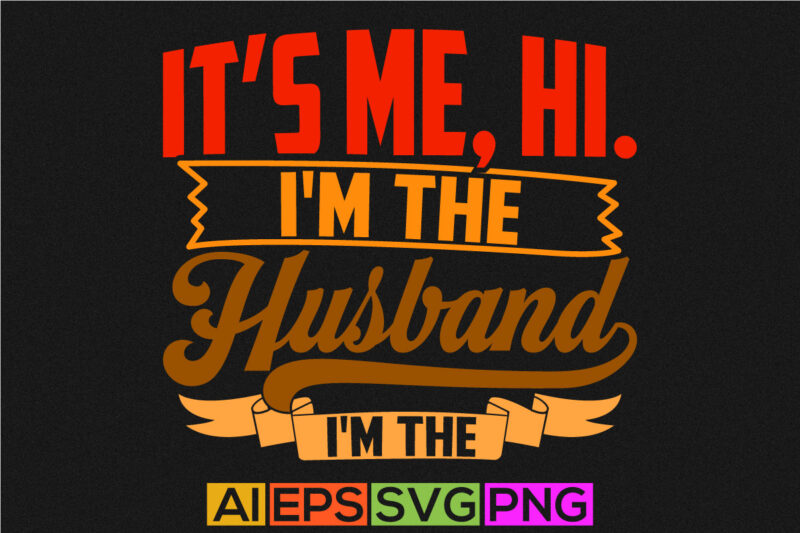 it’s me, hi. i’m the husband it’s me family celebration husband gift typography t shirt, enjoy life inspirational saying husband lover tee