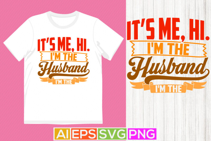 it’s me, hi. i’m the husband it’s me family celebration husband gift typography t shirt, enjoy life inspirational saying husband lover tee