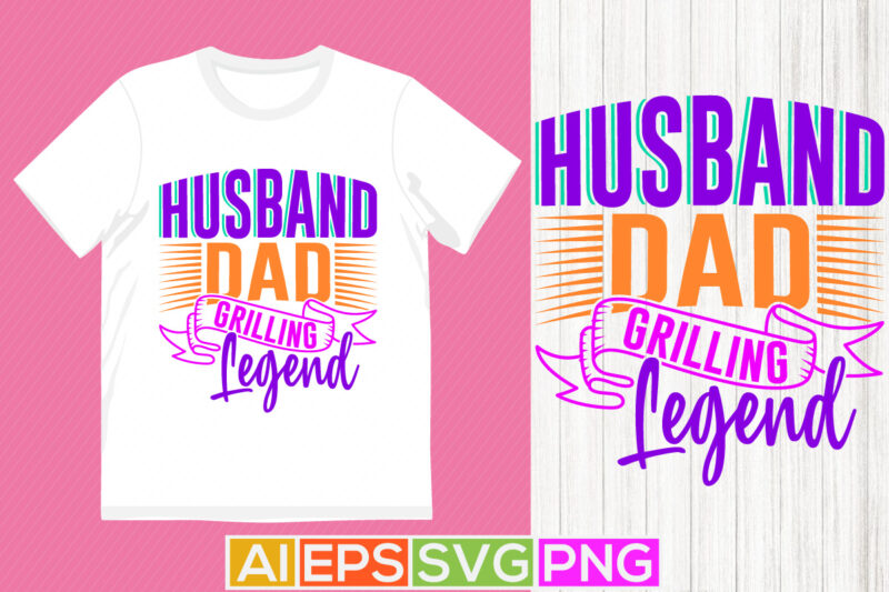 husband dad grilling legend vintage text style design clothing, love you dad celebrate gift for husband, husband dad graphic t shirt ideas