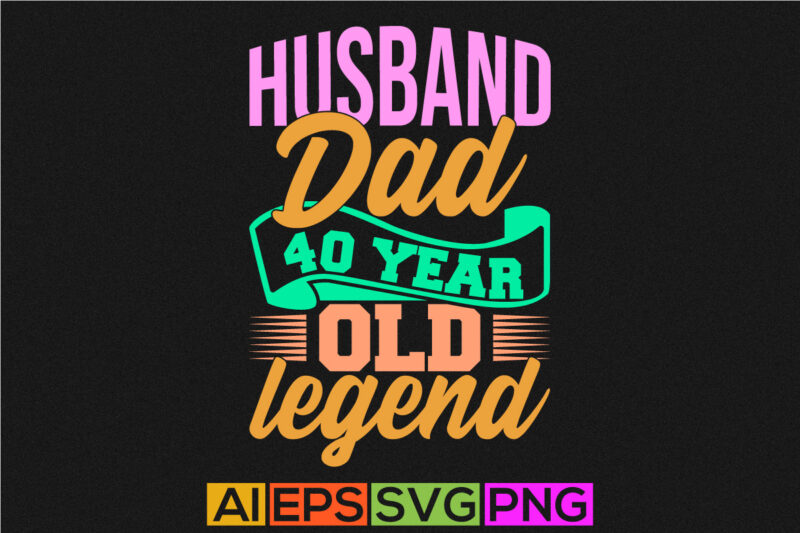 husband dad 40 year old legend invitation greeting tee, husband dad quote fathers day gift dad lover saying vintage style design dad design