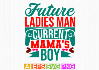 future ladies man current mama’s boy, typography vintage mama lover design, mama’s boy retro graphic tee