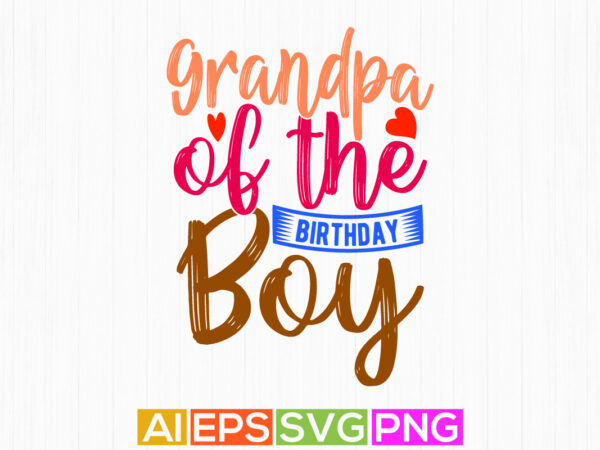 Grandpa of the birthday boy, baby shower valentine day gift boy lover design, birthday party grandpa t shirt saying