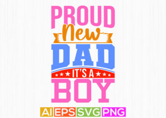 proud new dad it’s a boy, holiday event fathers day gift, dad and son silhouette graphic gift ideas, proud dad greeting graphic