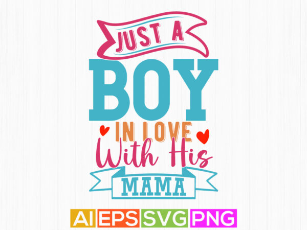 Just a boy in love with his mama, happy family gift for boy, boy and mama vintage retro design mama lover tee greeting clothing