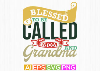 blessed to be called mom and grandma vintage retro greeting t shirt, called mom grandma quote t shirt mom and grandma gift design