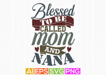 Blessed To Be Called Mom And Nana, Heart Love Mothers Day Greeting, I Love Mom Blessed Mo Valentine Day Gift Ideas