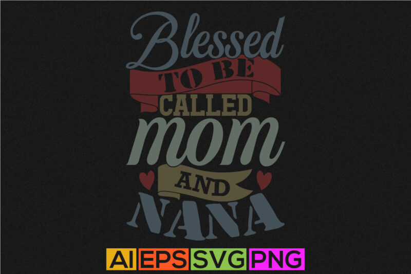 Blessed To Be Called Mom And Nana, Heart Love Mothers Day Greeting, I Love Mom Blessed Mo Valentine Day Gift Ideas