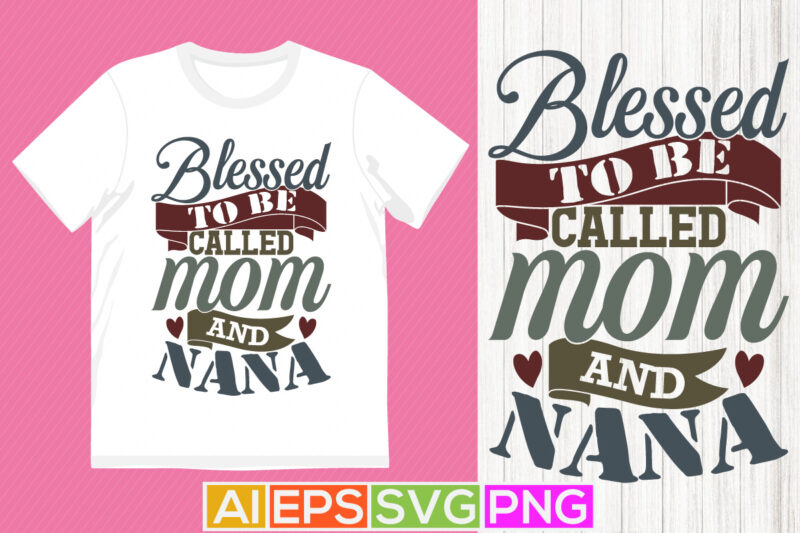 Blessed To Be Called Mom And Nana, Heart Love Mothers Day Greeting, I Love Mom Blessed Mo Valentine Day Gift Ideas