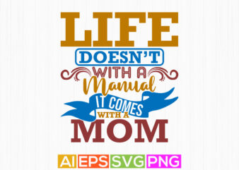 life doesn’t with a manual it comes with a mom, mothers day gifts says, heart love mom gift, best mom ever inspire saying tee graphic
