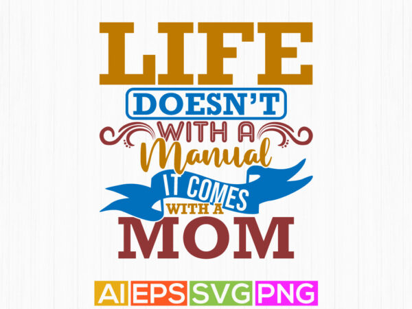 Life doesn’t with a manual it comes with a mom, mothers day gifts says, heart love mom gift, best mom ever inspire saying tee graphic